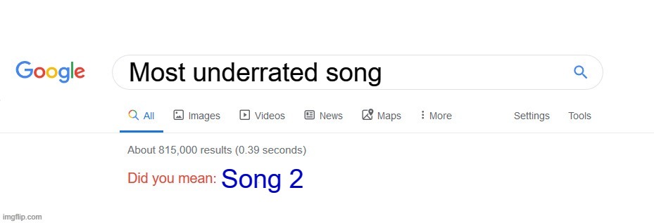 woo hoo | Most underrated song; Song 2 | image tagged in did you mean,blur | made w/ Imgflip meme maker