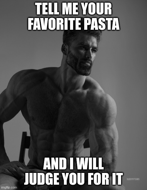 Fettucine gang | TELL ME YOUR FAVORITE PASTA; AND I WILL JUDGE YOU FOR IT | image tagged in giga chad | made w/ Imgflip meme maker