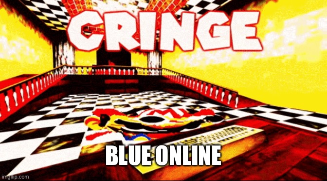 Cringe SMG4 | BLUE ONLINE | image tagged in cringe smg4 | made w/ Imgflip meme maker