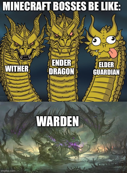 Minecraft bosses |  MINECRAFT BOSSES BE LIKE:; ENDER DRAGON; ELDER GUARDIAN; WITHER; WARDEN | image tagged in three-headed dragon | made w/ Imgflip meme maker