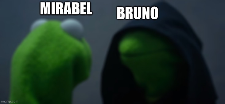 That scene: |  BRUNO; MIRABEL | image tagged in memes | made w/ Imgflip meme maker