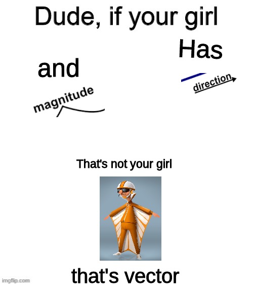 Dude if your girl | Has; and; That's not your girl; that's vector | image tagged in dude if your girl,memes,funny | made w/ Imgflip meme maker