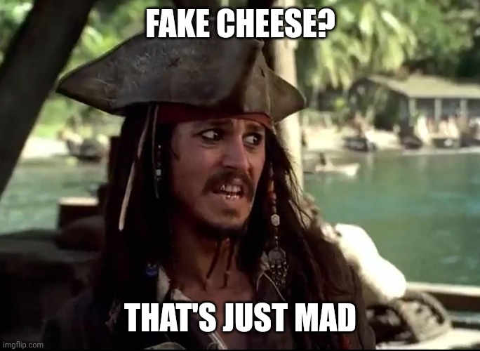 JACK WHAT | FAKE CHEESE? THAT'S JUST MAD | image tagged in jack what | made w/ Imgflip meme maker