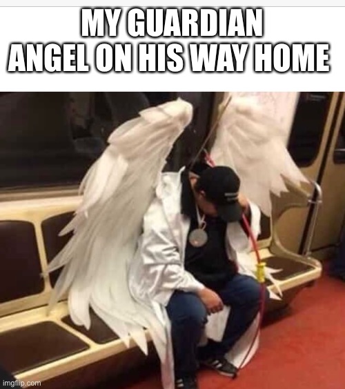 My guardian | MY GUARDIAN ANGEL ON HIS WAY HOME | image tagged in guardian angel | made w/ Imgflip meme maker
