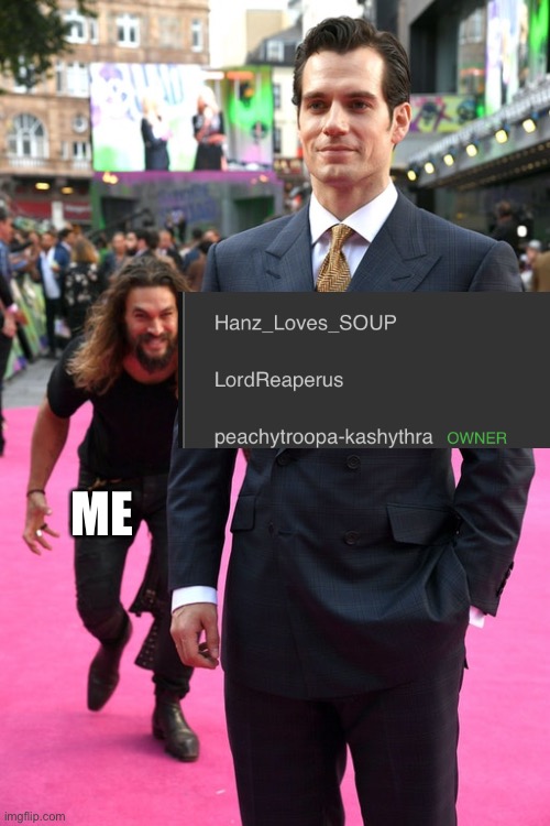 Jason Momoa Henry Cavill Meme | ME | image tagged in jason momoa henry cavill meme | made w/ Imgflip meme maker