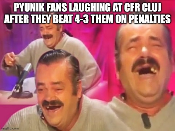 el risitas |  PYUNIK FANS LAUGHING AT CFR CLUJ AFTER THEY BEAT 4-3 THEM ON PENALTIES | image tagged in el risitas,memes,cfr cluj,champions league,pyunik yerevan | made w/ Imgflip meme maker