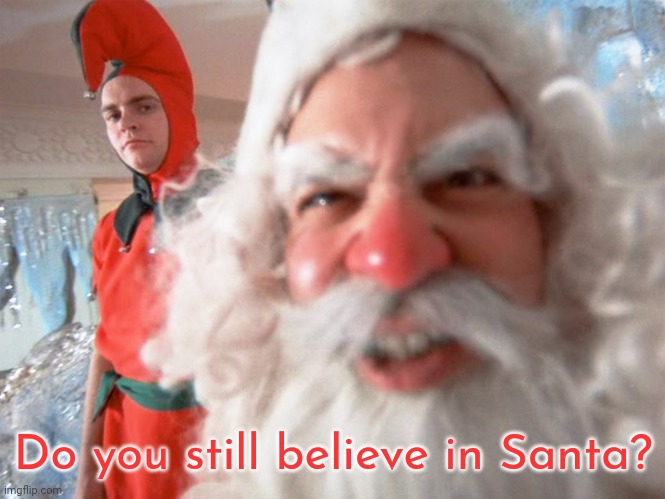 Christmas Story Santa Claus | Do you still believe in Santa? | image tagged in christmas story santa claus | made w/ Imgflip meme maker