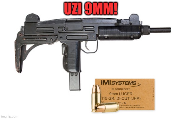 Uzi | UZI 9MM! | image tagged in uzi | made w/ Imgflip meme maker