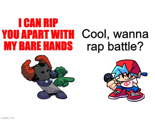fnf mod lore be like |  I CAN RIP YOU APART WITH MY BARE HANDS; Cool, wanna rap battle? | image tagged in tiky,friday night funkin | made w/ Imgflip meme maker