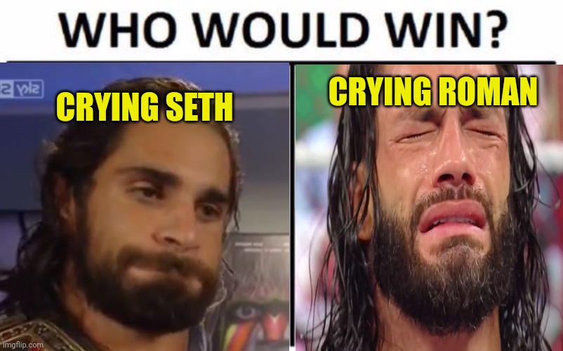 Pro wrestling | CRYING ROMAN; CRYING SETH | image tagged in seth rollins,roman reigns,wwe,pro wrestling | made w/ Imgflip meme maker
