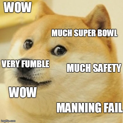 Doge Meme | WOW MUCH SUPER BOWL VERY FUMBLE MUCH SAFETY WOW MANNING FAIL | image tagged in memes,doge | made w/ Imgflip meme maker