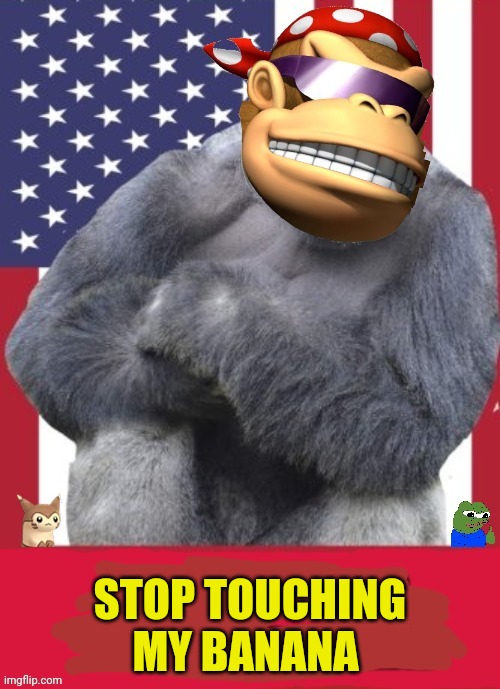 Votes out for monkee | STOP TOUCHING MY BANANA | image tagged in votes out for monkee | made w/ Imgflip meme maker