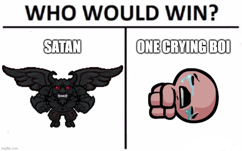 Who would win? | SATAN; ONE CRYING BOI | image tagged in memes,who would win | made w/ Imgflip meme maker