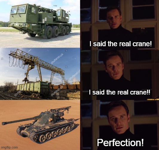 Real krane |  I said the real crane! I said the real crane!! Perfection! | image tagged in world of tanks | made w/ Imgflip meme maker