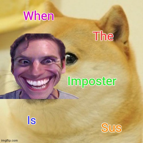 Doge | When; The; Imposter; Is; Sus | image tagged in memes,doge | made w/ Imgflip meme maker