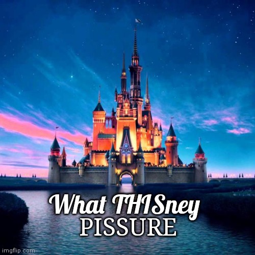 Totally normal Disney logo! Nothing is wrong! | What THISney; PISSURE | image tagged in disney | made w/ Imgflip meme maker