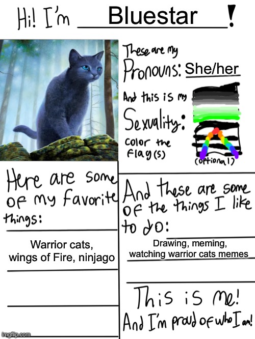 Hello! | Bluestar; She/her; Warrior cats, wings of Fire, ninjago; Drawing, meming, watching warrior cats memes | image tagged in lgbtq stream account profile,art is not mine,bluestar | made w/ Imgflip meme maker