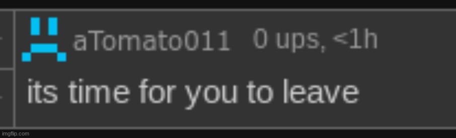 it's time for you to leave | image tagged in it's time for you to leave | made w/ Imgflip meme maker