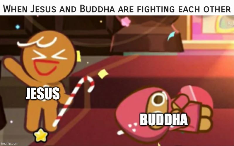 Jesus vs. Buddha Fight (meme) | BUDDHA; JESUS | image tagged in happy gingerbrave vs traumatized strawberry cookie | made w/ Imgflip meme maker