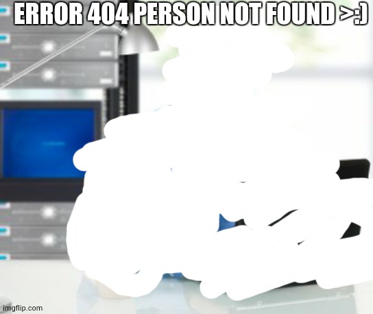 Advanced Level 2 (UK educational qualification) |  ERROR 404 PERSON NOT FOUND >:) | image tagged in memes,error 404 | made w/ Imgflip meme maker