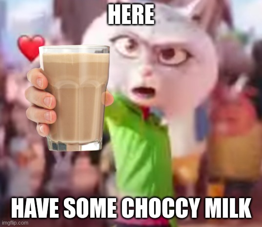 nooshy meme | HERE; HAVE SOME CHOCCY MILK | image tagged in have some choccy milk,sing 2,nooshy,memes,ilumination | made w/ Imgflip meme maker