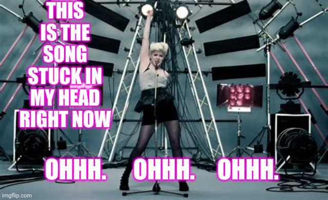 Great Song To Have Stuck In Your Head.  Didn't Put The Name Of It ... On Purpose.  But, There Are Three Hints | THIS IS THE SONG STUCK IN MY HEAD RIGHT NOW; OHHH.      OHHH.     OHHH. | image tagged in memes,tuneage,good music,stuck in my head,music,robyn | made w/ Imgflip meme maker