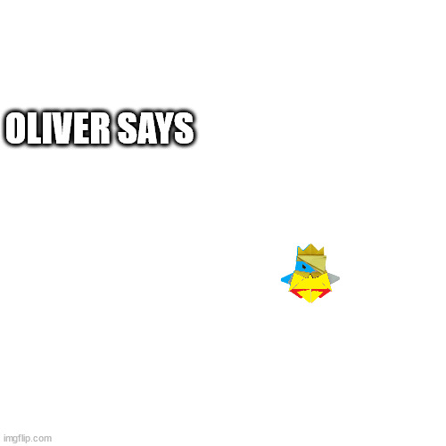 High Quality Oliver Says Blank Meme Template