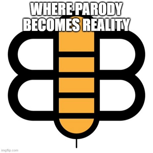 Babylon Bee | WHERE PARODY BECOMES REALITY | image tagged in babylon bee | made w/ Imgflip meme maker