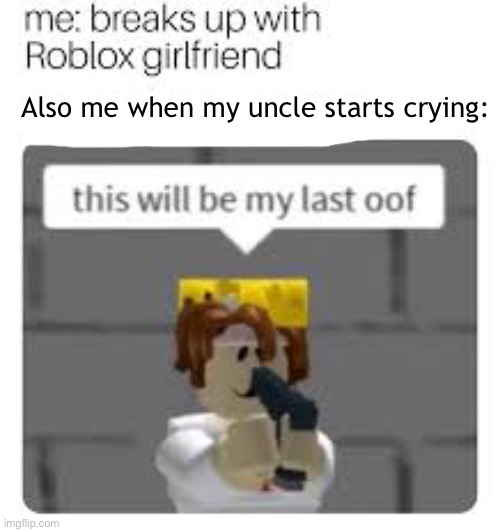 Uh oh | Also me when my uncle starts crying: | image tagged in helm gnaw | made w/ Imgflip meme maker