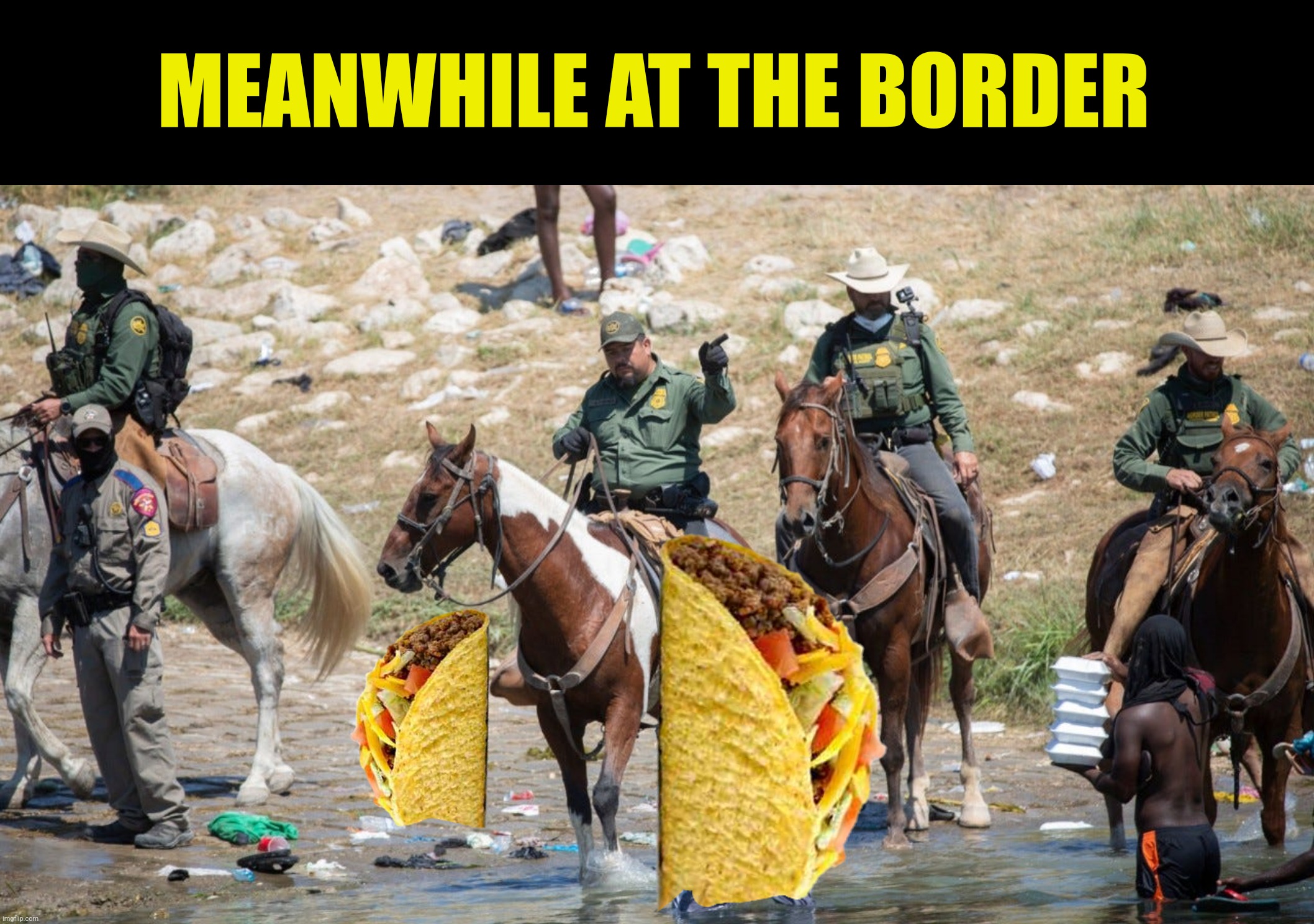 Make a run for the border | MEANWHILE AT THE BORDER | image tagged in bad photoshop,border patrol,border,breakfast tacos | made w/ Imgflip meme maker