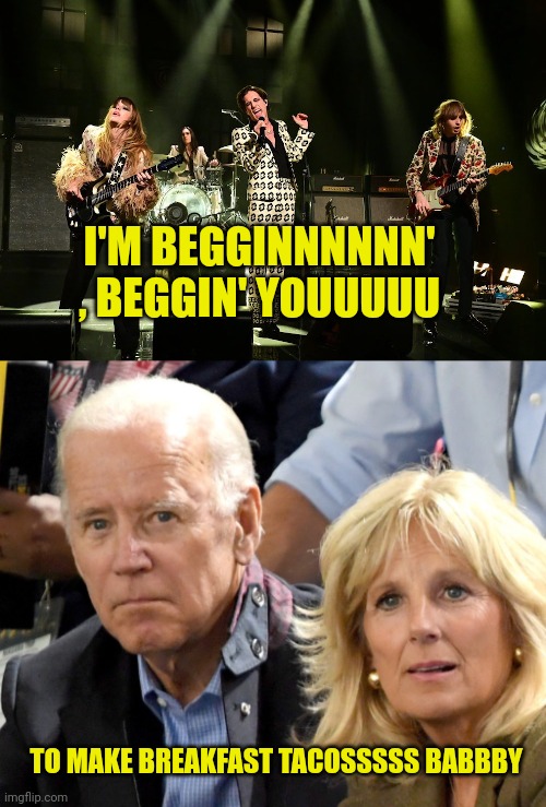 C'mon man - I'm beggin' man | I'M BEGGINNNNNN' , BEGGIN' YOUUUUU; TO MAKE BREAKFAST TACOSSSSS BABBBY | image tagged in joe and jill biden,breakfast,tacos are the answer | made w/ Imgflip meme maker