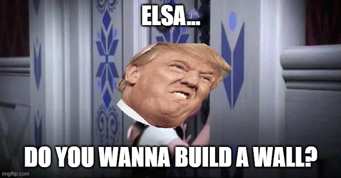 frozen little anna | ELSA... DO YOU WANNA BUILD A WALL? | image tagged in frozen little anna | made w/ Imgflip meme maker