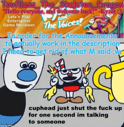 Sorry M ;w; | In order for the Announcements to actually work in the description I need to get rid of what M said ;w; | image tagged in toof/skid's ky temp | made w/ Imgflip meme maker