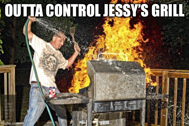 BBQ Extreme | OUTTA CONTROL JESSY’S GRILL | image tagged in bbq extreme | made w/ Imgflip meme maker