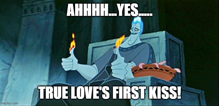 Hades in Hell | AHHHH...YES..... TRUE LOVE'S FIRST KISS! | image tagged in hades in hell | made w/ Imgflip meme maker