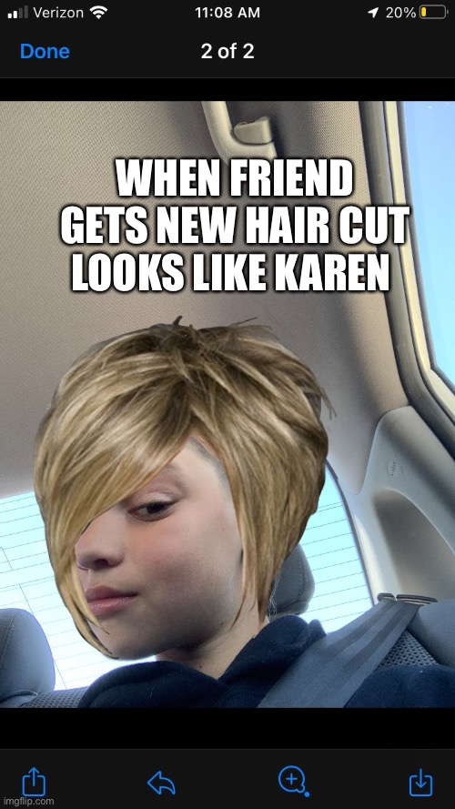 Karen | WHEN FRIEND GETS NEW HAIR CUT LOOKS LIKE KAREN | image tagged in cool | made w/ Imgflip meme maker