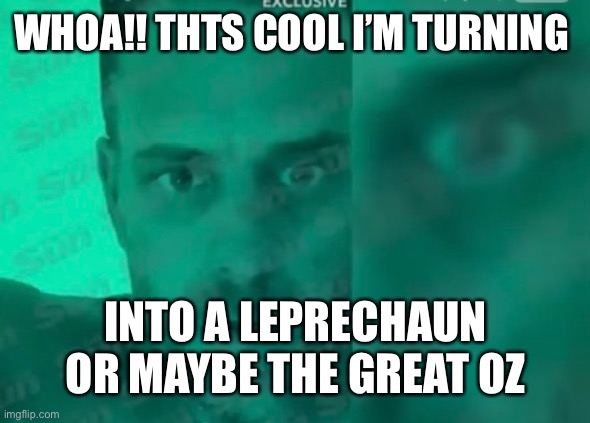 Hunter dopped up | WHOA!! THTS COOL I’M TURNING; INTO A LEPRECHAUN OR MAYBE THE GREAT OZ | image tagged in hunter biden | made w/ Imgflip meme maker