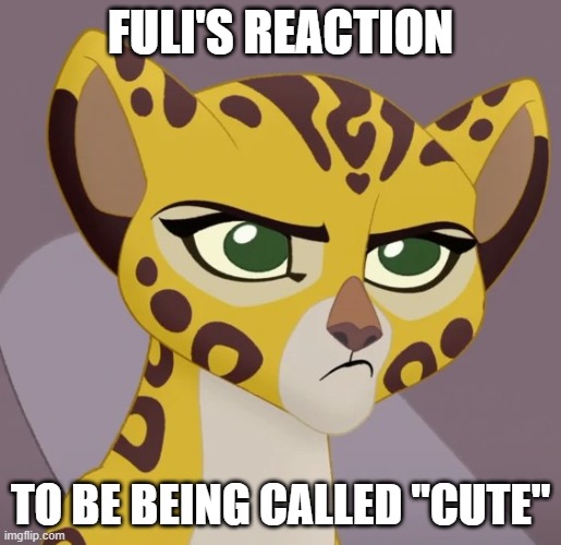 Annoyed Fuli | FULI'S REACTION; TO BE BEING CALLED "CUTE" | image tagged in annoyed fuli | made w/ Imgflip meme maker