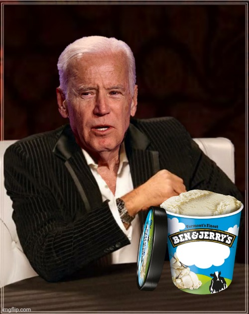 Ben And Jerry's Biden | image tagged in ben and jerry's biden | made w/ Imgflip meme maker