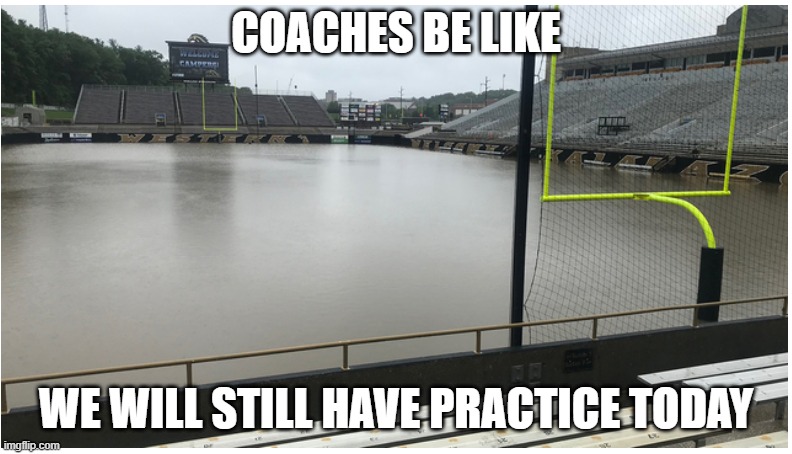 coach needs an eye doctor |  COACHES BE LIKE; WE WILL STILL HAVE PRACTICE TODAY | image tagged in flooded field | made w/ Imgflip meme maker