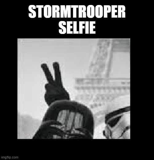 Bad aim proven once again | STORMTROOPER
SELFIE | image tagged in star wars,stormtroopers,darth vader,selfies,bad luck stormtrooper,fail | made w/ Imgflip meme maker