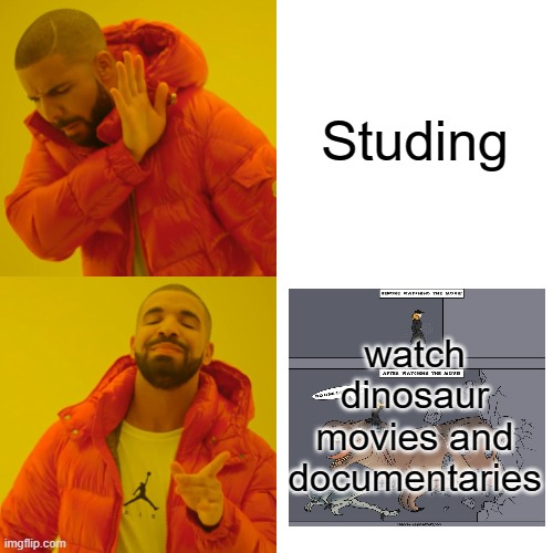 Jurassic movies supremacy | Studing; watch dinosaur movies and documentaries | image tagged in memes,drake hotline bling,dinosaur | made w/ Imgflip meme maker