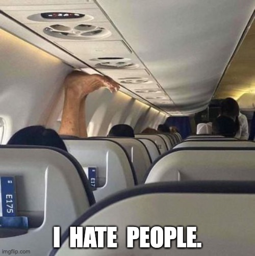 I  HATE  PEOPLE. | image tagged in travel,airplane | made w/ Imgflip meme maker