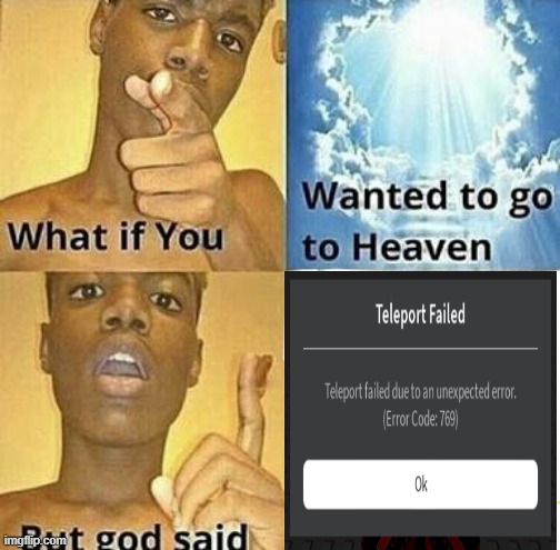 welp ur not going heaven today | image tagged in what if you wanted to go to heaven | made w/ Imgflip meme maker