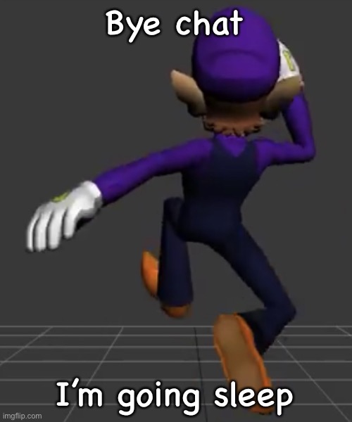 Waluigi Running | Bye chat; I’m going sleep | image tagged in waluigi running | made w/ Imgflip meme maker