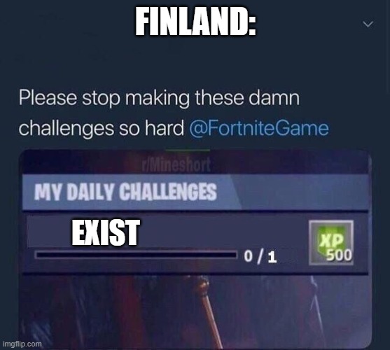 Finland is trippin | FINLAND:; EXIST | image tagged in fortnite challenge | made w/ Imgflip meme maker