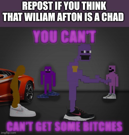 REPOST IF YOU THINK THAT WILIAM AFTON IS A CHAD | made w/ Imgflip meme maker