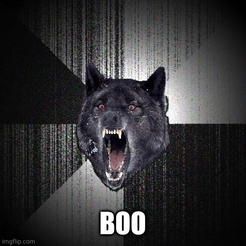 Insanity Wolf Meme | BOO | image tagged in memes,insanity wolf | made w/ Imgflip meme maker