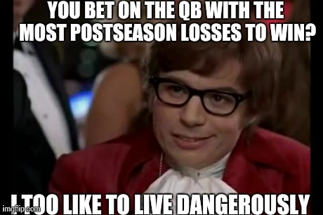 Peyton " Danger " Manning | YOU BET ON THE QB WITH THE MOST POSTSEASON LOSSES TO WIN? I TOO LIKE TO LIVE DANGEROUSLY | image tagged in memes,i too like to live dangerously,football | made w/ Imgflip meme maker