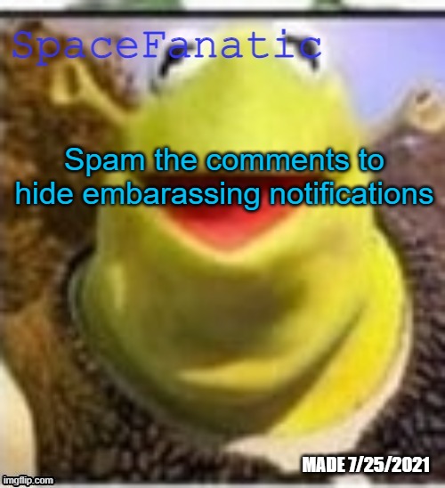 Ye Olde Announcements | Spam the comments to hide embarassing notifications | image tagged in spacefanatic announcement temp | made w/ Imgflip meme maker